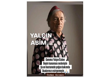 TÜRKİYE'NİN SEVİLEN KAREKTERİ USTA OYUNCU YALÇIN ÖZDEN DUA'YAŞAYACAKTIR